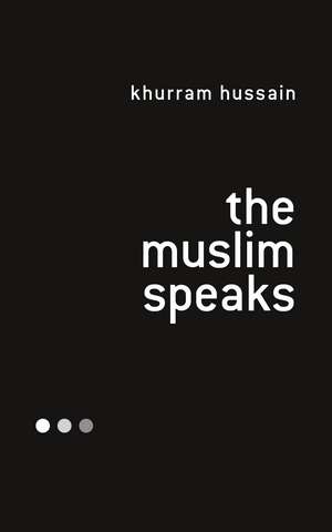 The Muslim Speaks de Khurram Hussain