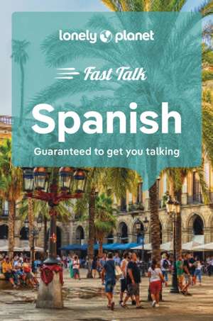 Lonely Planet Fast Talk Spanish de Lonely Planet