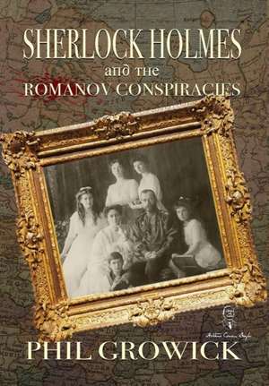 Sherlock Holmes and The Romanov Conspiracies de Phil Growick