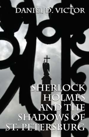 Sherlock Holmes and The Shadows of St Petersburg de Daniel D. Victor