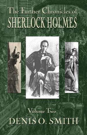 The Further Chronicles of Sherlock Holmes - Volume 2 de Denis O. Smith