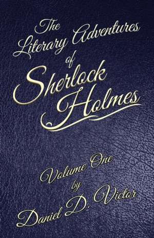 The Literary Adventures of Sherlock Holmes Volume 1 de Daniel D. Victor