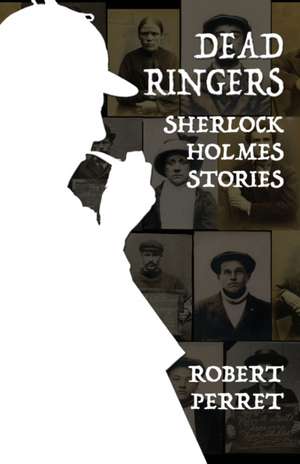 Dead Ringers Sherlock Holmes Stories de Robert Perret