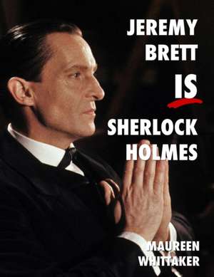 Jeremy Brett is Sherlock Holmes de Maureen Whittaker