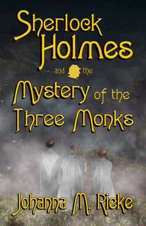 Sherlock Holmes and The Mystery of the Three Monks de Johanna Rieke