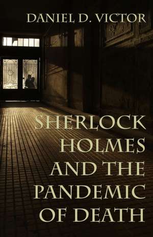 Sherlock Holmes and The Pandemic of Death de Daniel Victor