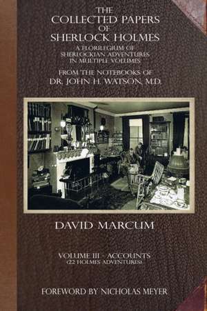 The Collected Papers of Sherlock Holmes - Volume 3 de David Marcum