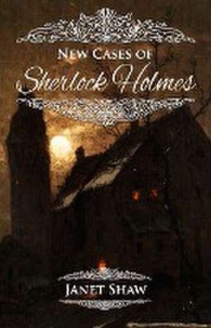 New Cases of Sherlock Holmes de Janet Shaw