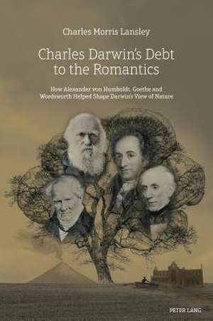 Charles Darwin's Debt to the Romantics de Charles Morris Lansley