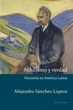 Nihilismo y verdad de Alejandro Sanchez Lopera