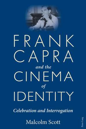 Frank Capra and the Cinema of Identity de Malcolm Scott