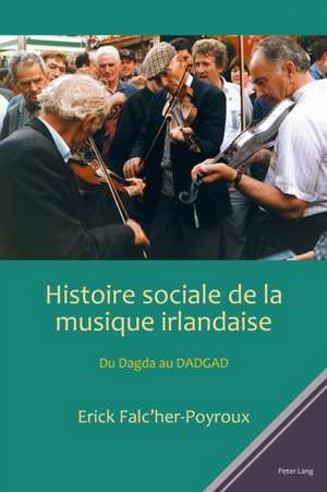 Histoire Sociale de la Musique Irlandaise de Erick Falc'her-Poyroux