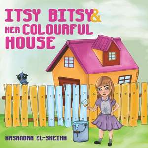 Itsy Bitsy and her Colourful House de Kasandra El-Sheikh