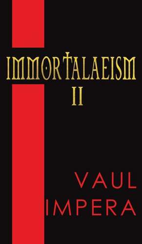 Impera, V: Immortalaeism II de Vaul Impera