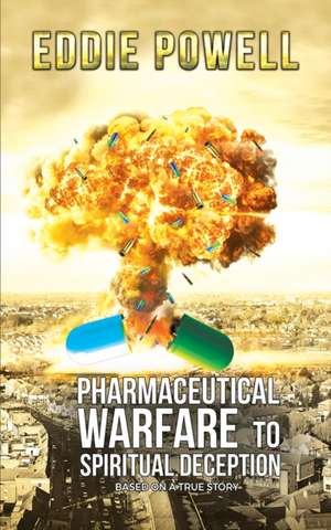 Pharmaceutical Warfare to Spiritual Deception de Eddie Powell