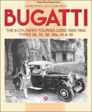 Bugatti - The 8-Cylinder Touring Cars 1920-34 de Barrie Price