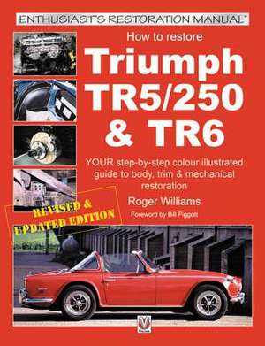 Williams, R: How to Restore Triumph TR5, TR250 & TR6 de Roger Williams