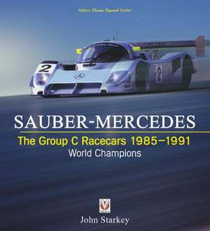 SAUBER-MERCEDES - The Group C Racecars 1985-1991 de John Starkey