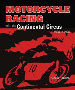 Motorcycle Racing with the Continental Circus 1920 to 1970 de Chris Pereira