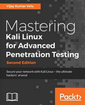 Mastering Kali Linux for Advanced Penetration Testing - Second Edition de Vijay Kumar Velu