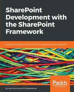 SharePoint Development with the SharePoint Framework de Jussi Roine