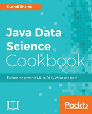 Java Data Science Cookbook de Rushdi Shams