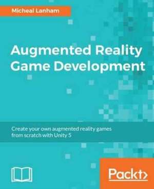 Augmented Reality Game Development de Micheal Lanham