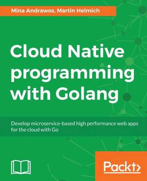 Cloud Native programming with Golang de Martin Helmich