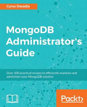 MongoDB Administrator's Guide de Cyrus Dasadia