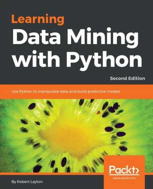 Learning Data Mining with Python - Second Edition de Robert Layton