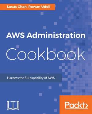 AWS Administration Cookbook de Rowan Udell