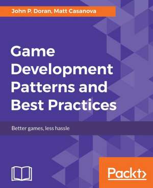 Game Development Patterns and Best Practices de John P. Doran