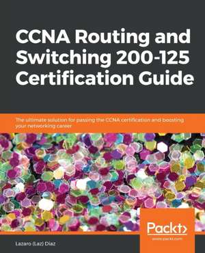 CCNA Routing and Switching 200-125 Certification Guide de Llazaro (Laz) Diaz