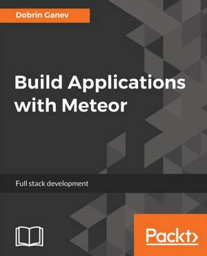 Build Applications with Meteor de Dobrin Ganev