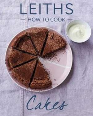 How to Cook Cakes de Leith's School of Food and Wine