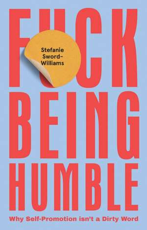 F*ck Being Humble de Stefanie Sword-Williams