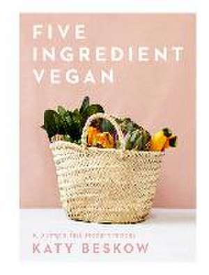 Five Ingredient Vegan de Katy Beskow