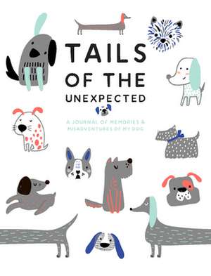 Tails of the Unexpected: A Journal of Memories and Misadventures for My Dog de Joanna Gray