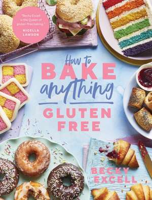 How to Bake Anything Gluten Free de Becky Excell