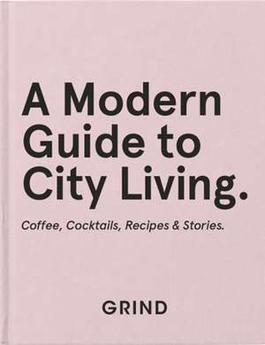 Grind: A Modern Guide to City Living de Grind