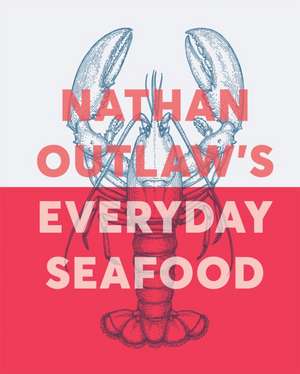 Everyday Seafood de Nathan Outlaw