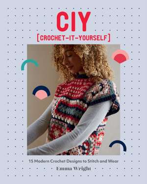 CIY: Crochet-It-Yourself de Emma Wright