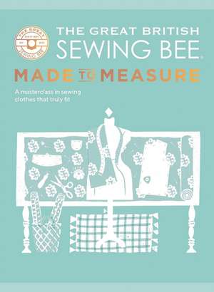 The Great British Sewing Bee: Made to Measure de The Great British Sewing Bee