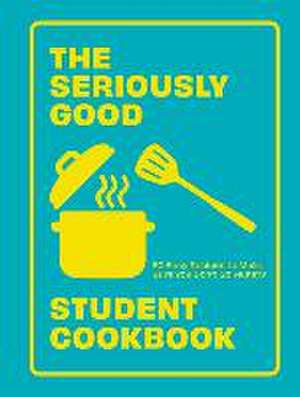 The Seriously Good Student Cookbook de Quadrille