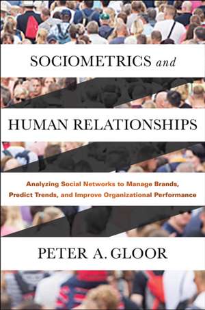 Sociometrics and Human Relationships – Analyzing Social Networks to Manage Brands, Predict Trends, and Improve Organizational Performance de Peter A. Gloor