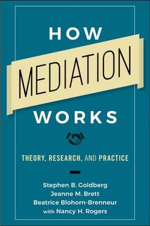 How Mediation Works – Theory, Research, and Practice de Stephen B. Goldberg