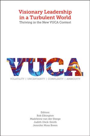 Visionary Leadership in a Turbulent World – Thriving in the New VUCA Context de Rob Elkington