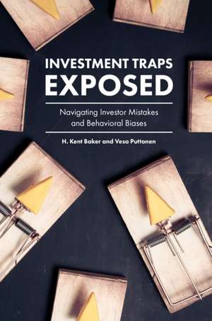 Investment Traps Exposed – Navigating Investor Mistakes and Behavioral Biases de H. Kent Baker