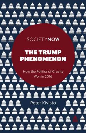 The Trump Phenomenon – How the Politics of Populism Won in 2016 de Peter Kivisto