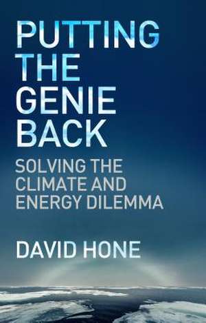 Putting the Genie Back – Solving the Climate and Energy Dilemma de David Hone